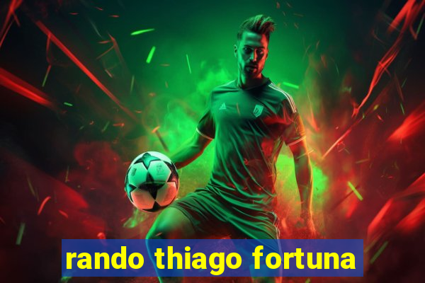 rando thiago fortuna